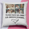 Perna personalizata cu 6 poze si text - Tu ma faci sa cred ca orice e posibil - Revelarta.ro