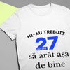 Tricou personalizat cu text pentru aniversare - Sa arat asa de bine - Revelarta.ro
